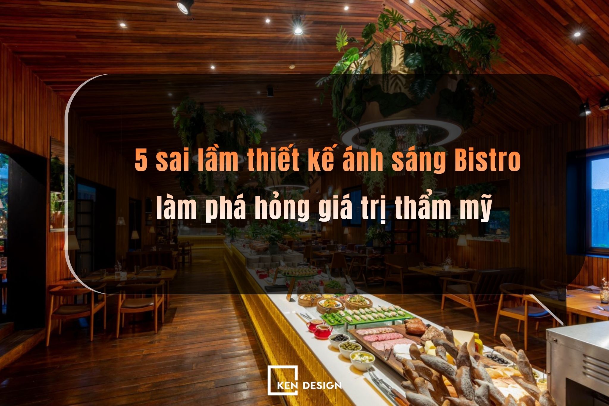 5 sai lầm thiết kế ánh sáng Bistro làm phá hỏng giá trị thẩm mỹ